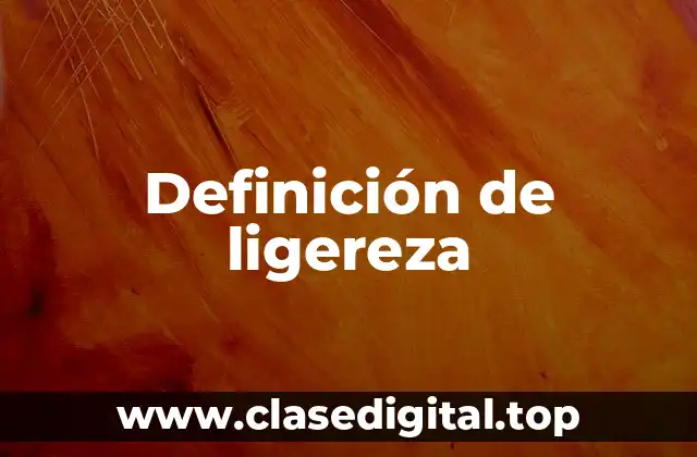 Definición de ligereza