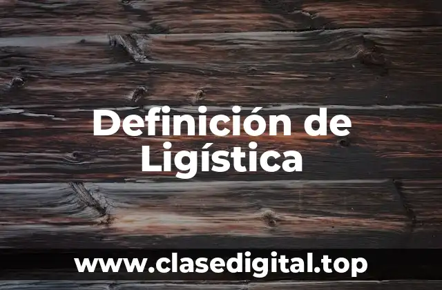 Definición de Ligística