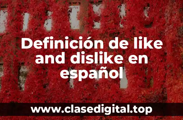 Definición de like and dislike en español
