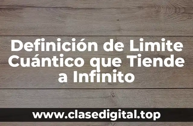 Definición de Limite Cuántico que Tiende a Infinito