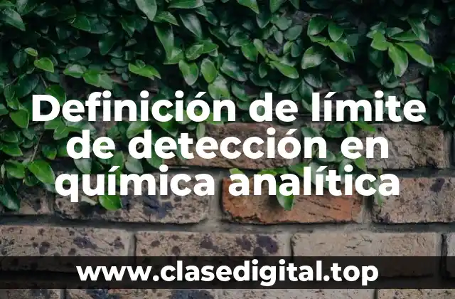 📗 Definición técnica de límite de detección en química analítica