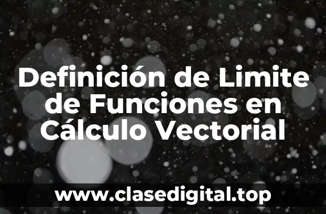 Definición de Limite de Funciones en Cálculo Vectorial
