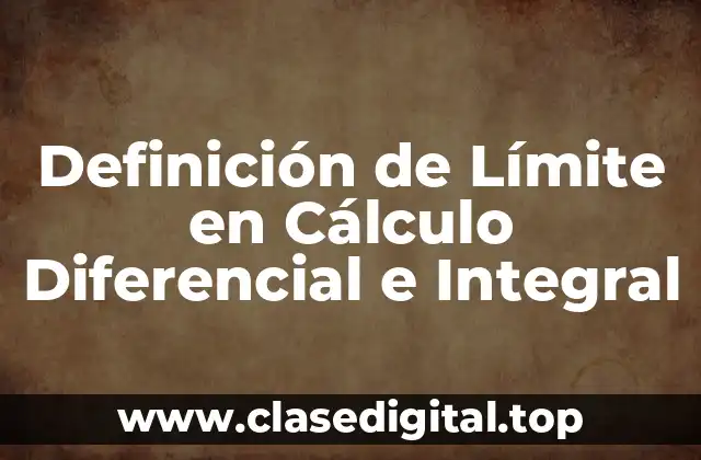 Definición de Límite en Cálculo Diferencial e Integral