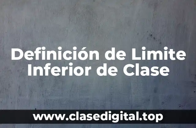 Definición de Limite Inferior de Clase
