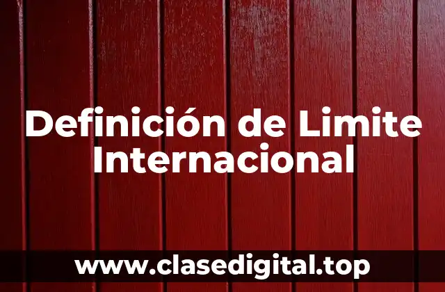 Definición de Limite Internacional
