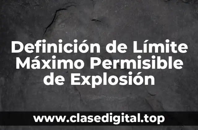 Definición de Límite Máximo Permisible de Explosión