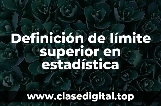 📗 Definición técnica de límite superior en estadística