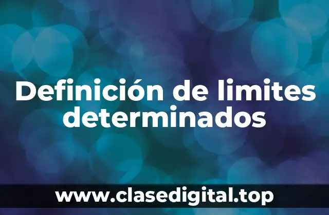 ☑️ Definición técnica de limites determinados
