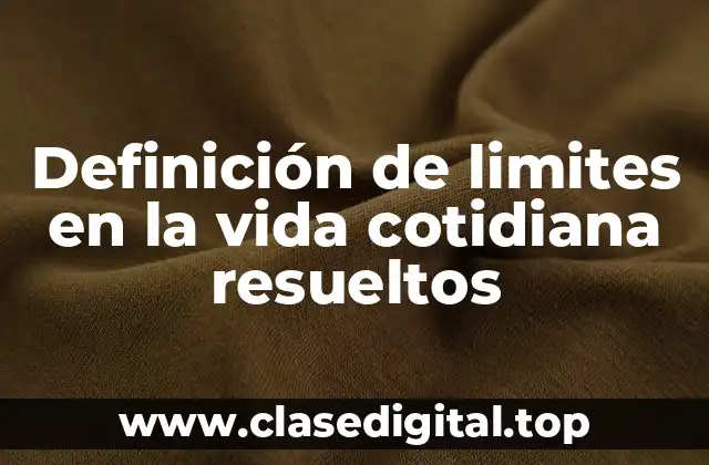 Ejemplos de límites en la vida cotidiana resueltos