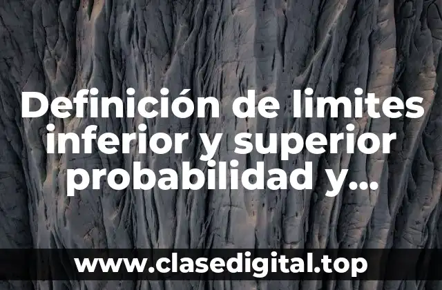 Definición de limites inferior y superior probabilidad y estadística