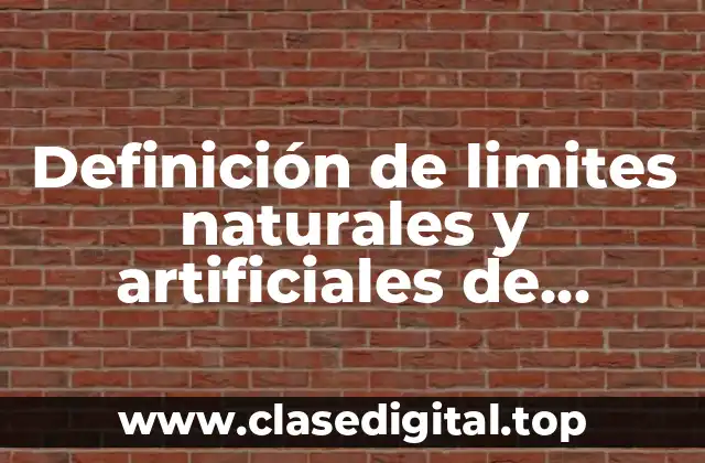 Definición de limites naturales y artificiales de México