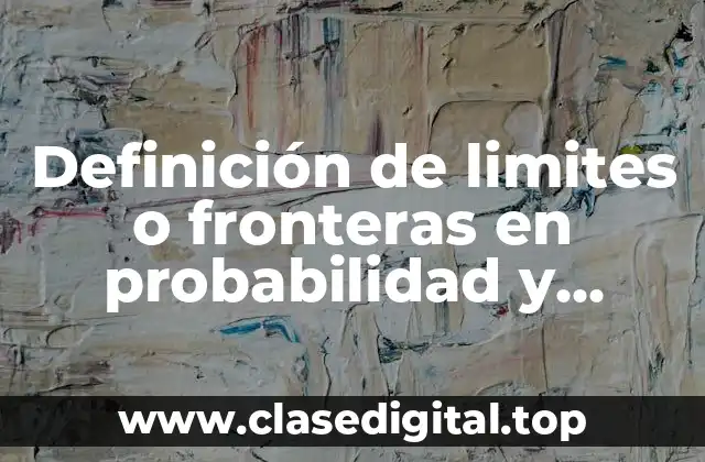 Definición de limites o fronteras en probabilidad y estadística