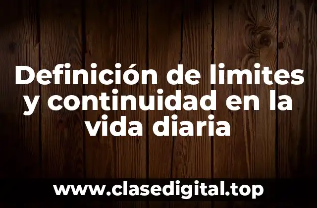 Definición de limites y continuidad en la vida diaria