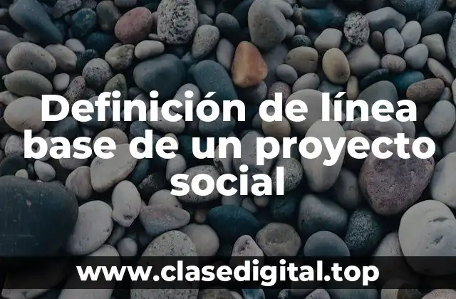 Definición de línea base de un proyecto social