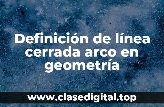 Definición de línea cerrada arco en geometría