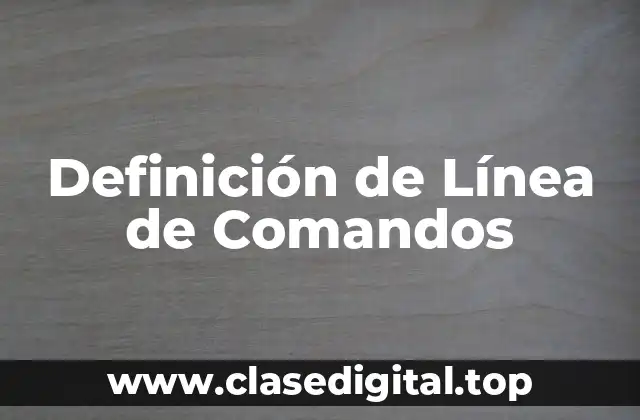 Definición de Línea de Comandos