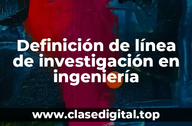 Definición de línea de investigación en ingeniería