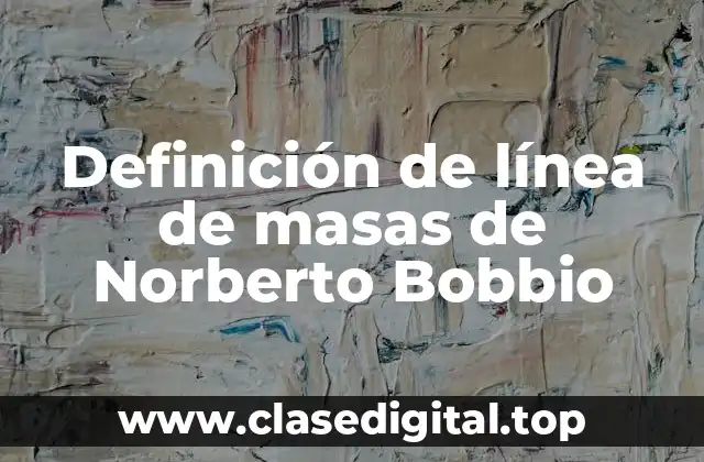 Definición de línea de masas de Norberto Bobbio