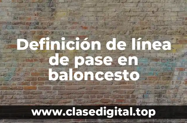 Definición de línea de pase en baloncesto