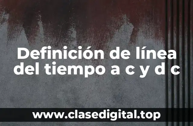 Ejemplos de línea del tiempo a c y d c