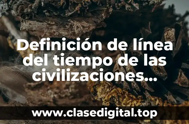Definición de línea del tiempo de las civilizaciones agrícolas