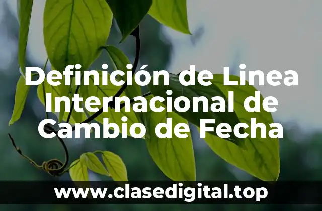 Definición de Linea Internacional de Cambio de Fecha