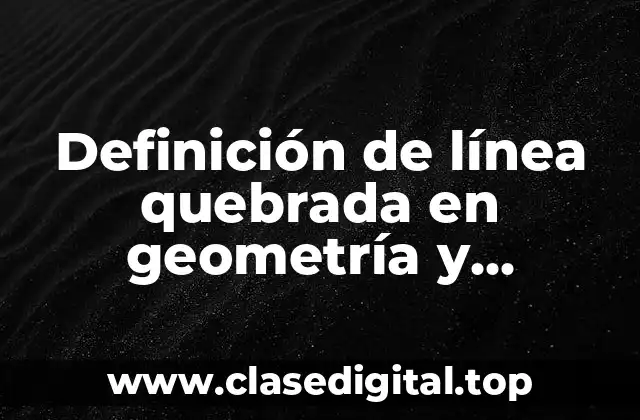 📗 Definición técnica de línea quebrada