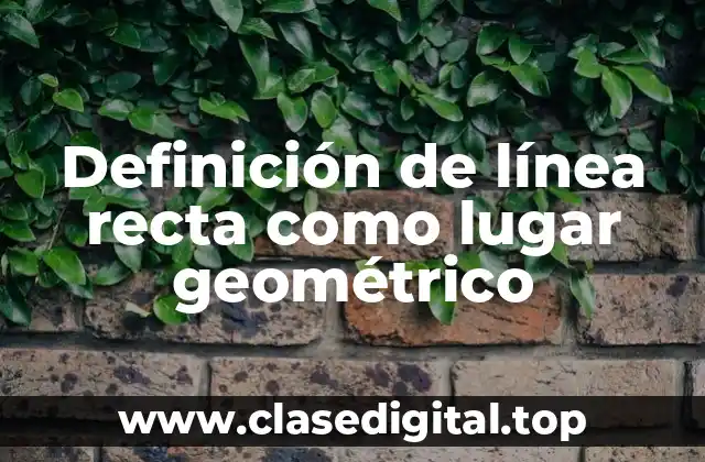 Definición de línea recta como lugar geométrico