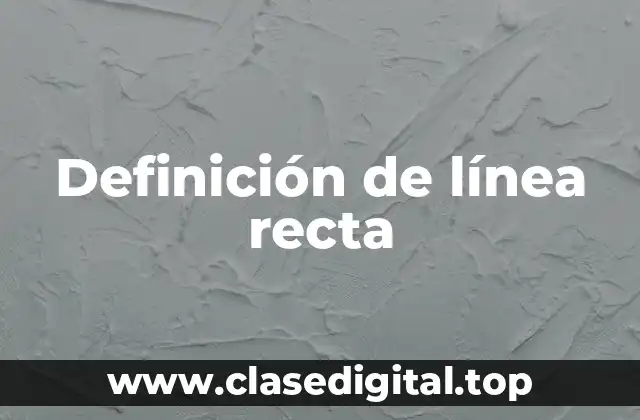 📗 Definición técnica de línea recta