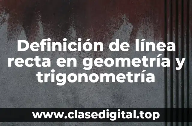 Definición de línea recta en geometría y trigonometría