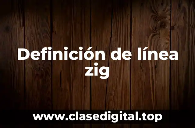 Definición de línea zig