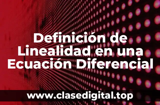 Definición de Linealidad en una Ecuación Diferencial