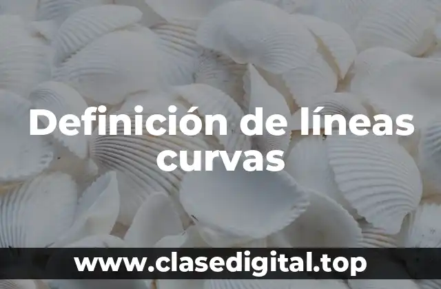 📗 Definición técnica de líneas curvas