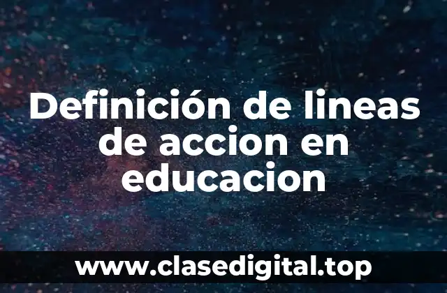 Definición de lineas de accion en educacion