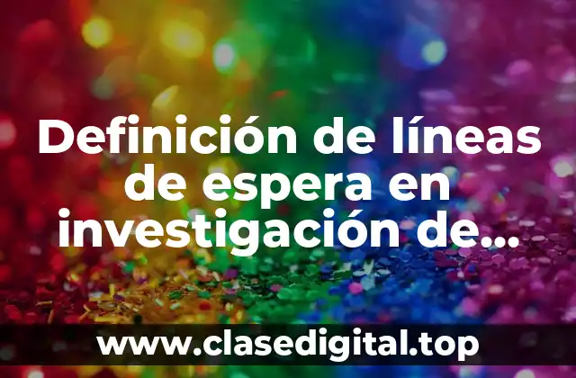 Definición de líneas de espera en investigación de operaciones