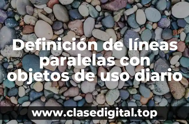 Definición de líneas paralelas con objetos de uso diario