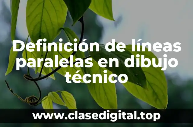 Definición de líneas paralelas en dibujo técnico