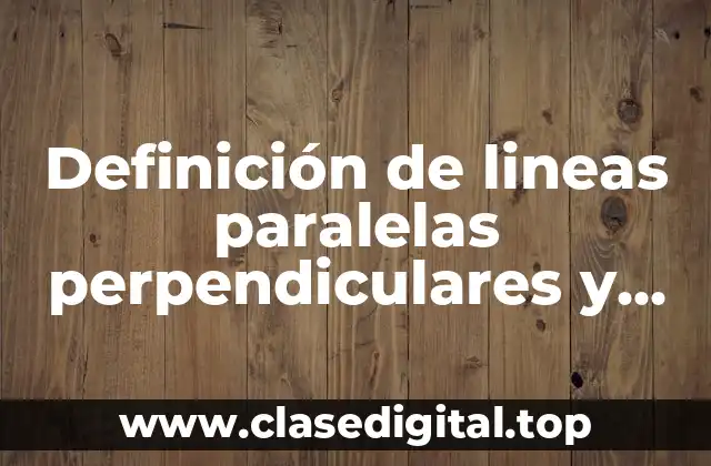 Definición de lineas paralelas perpendiculares y secantes