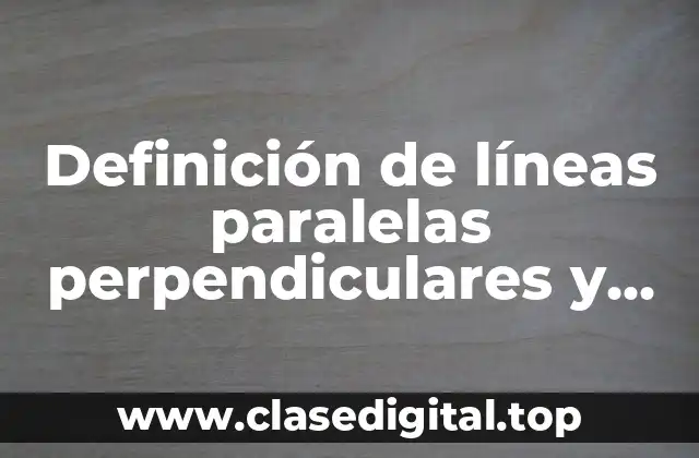 Definición de líneas paralelas perpendiculares y secantes cuarto grado