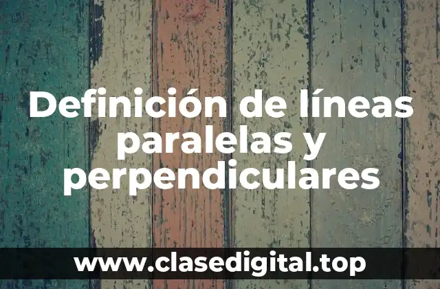 Definición de líneas paralelas y perpendiculares