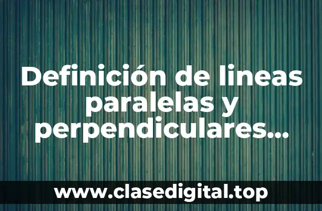 Definición de lineas paralelas y perpendiculares para niños
