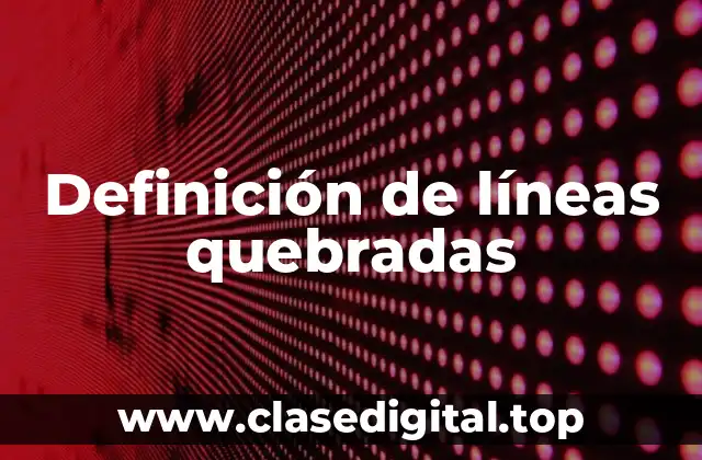 Definición de líneas quebradas