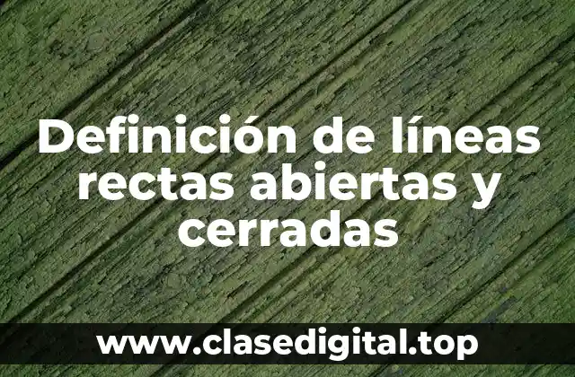 Definición de líneas rectas abiertas y cerradas