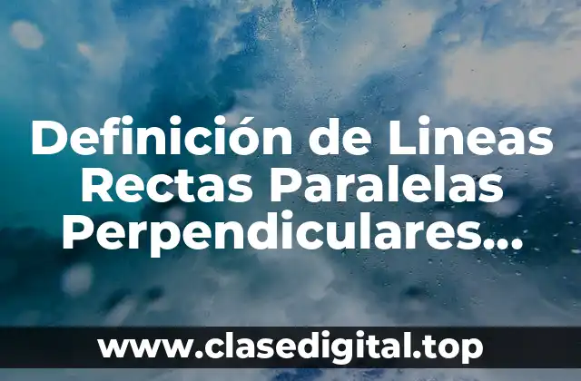 Definición de Lineas Rectas Paralelas Perpendiculares Secantes