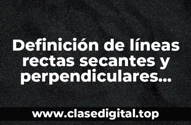Definición de líneas rectas secantes y perpendiculares para primaria