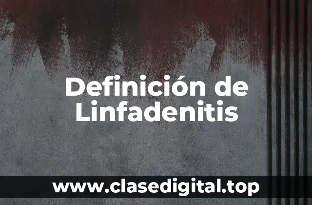 Definición de Linfadenitis