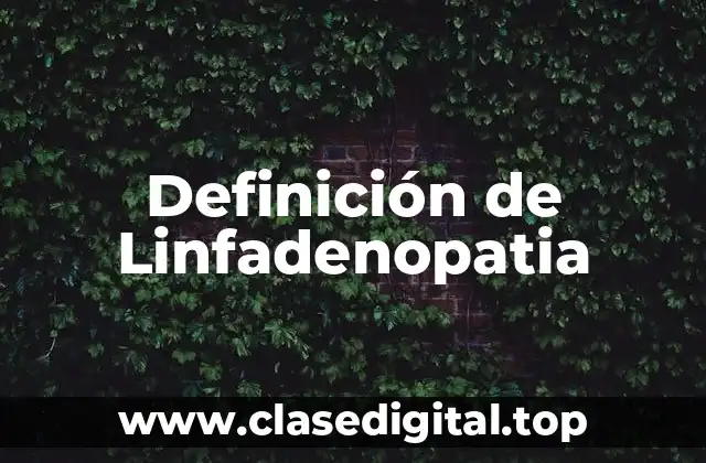 ☄️ Definición técnica de Linfadenopatia