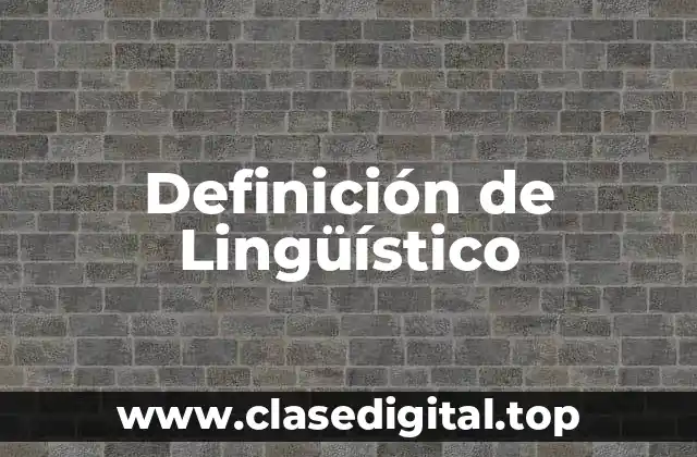 Definición de Lingüístico