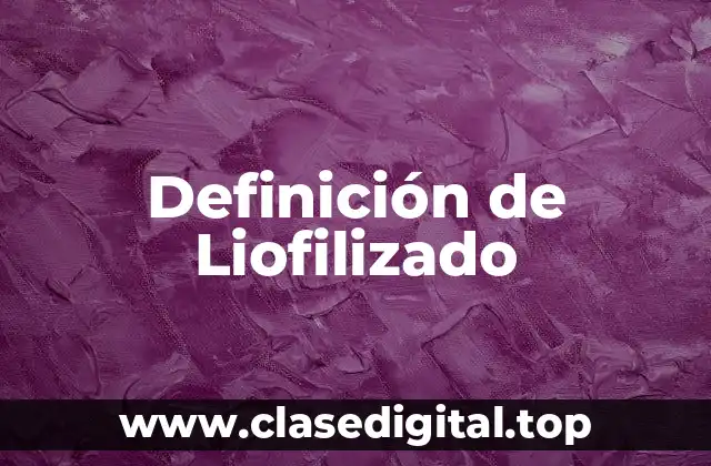 Definición de Liofilizado