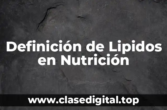 Definición de Lipidos en Nutrición